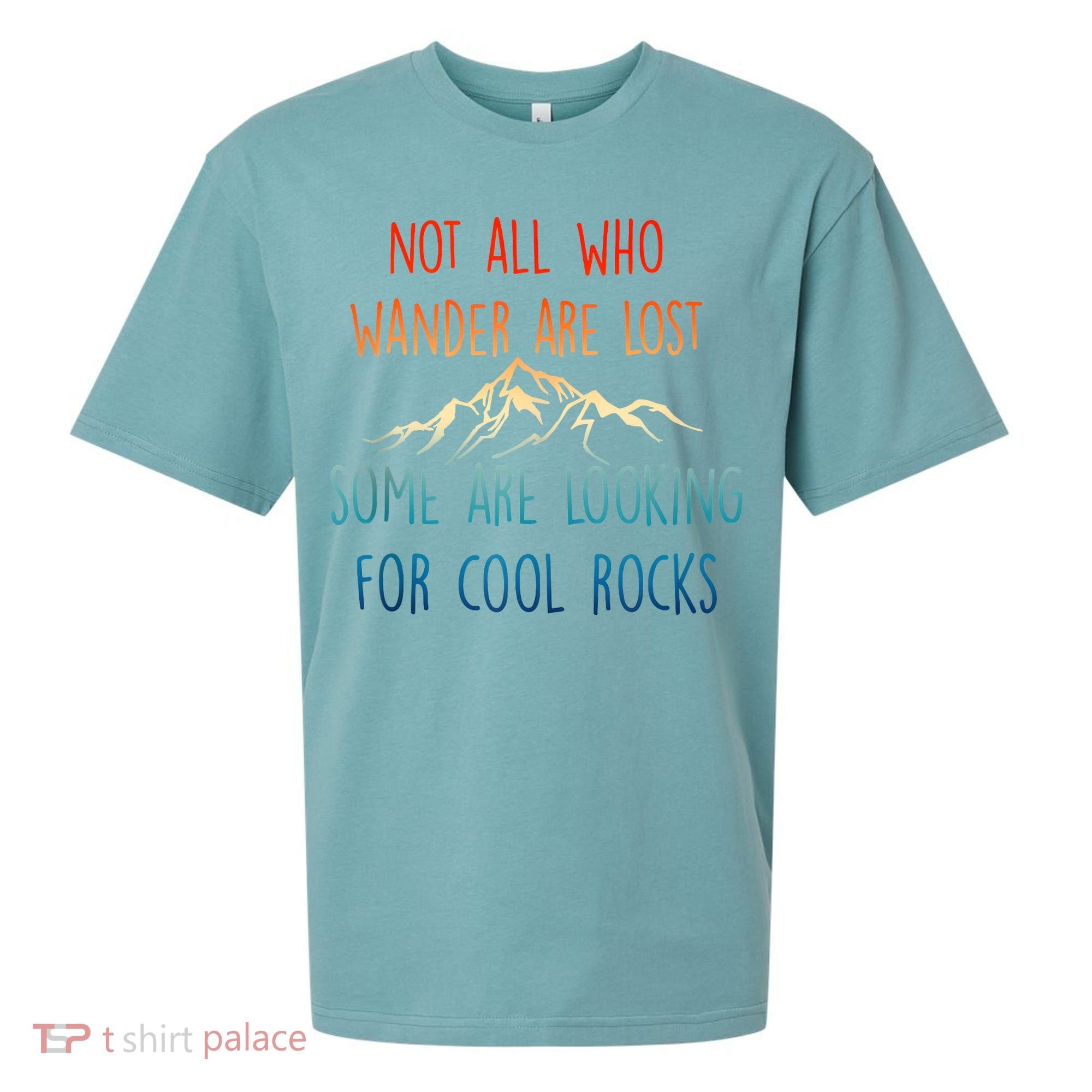 Not All Who Wander Are Lost Some Are Looking For Cool Rocks Sueded Cloud Jersey T-Shirt