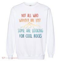 Not All Who Wander Are Lost Some Are Looking For Cool Rocks Garment-Dyed Sweatshirt thumb 0