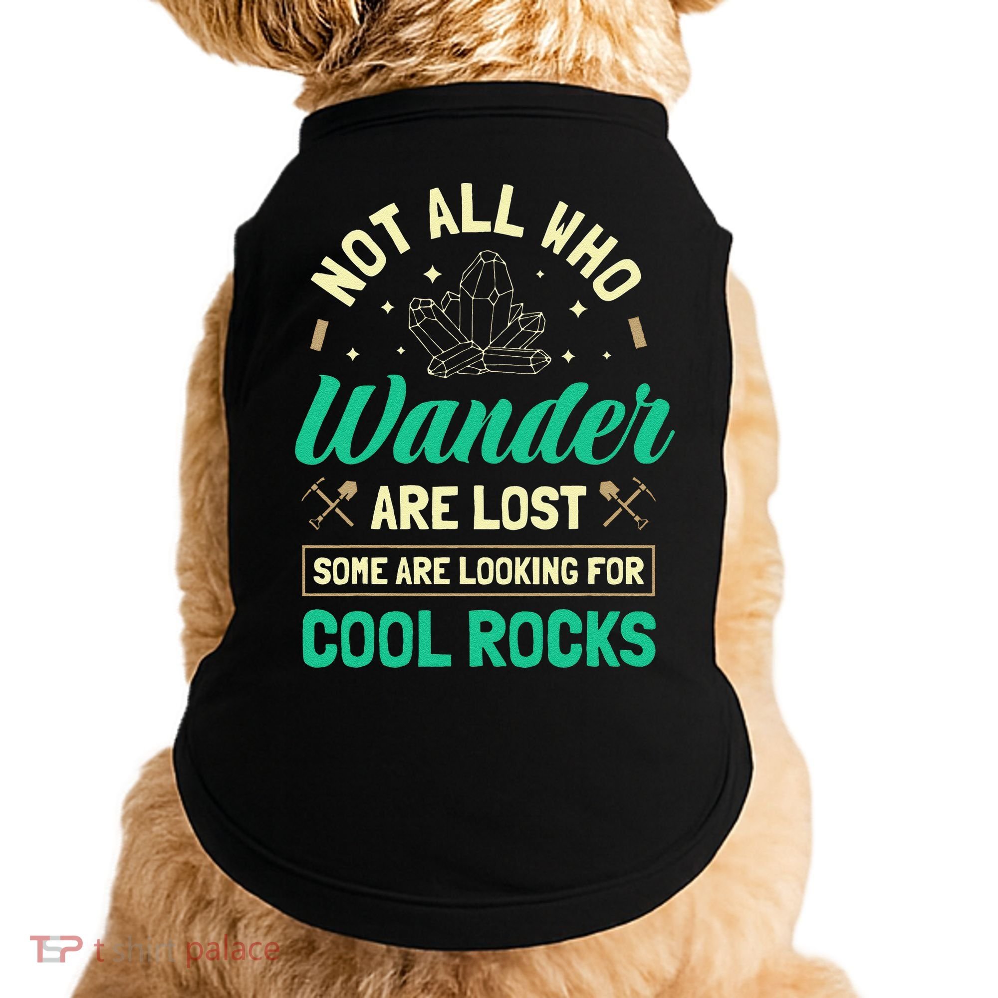 Not All Who Wander Are Lost Some Are Looking For Cool Rocks Doggie Tank