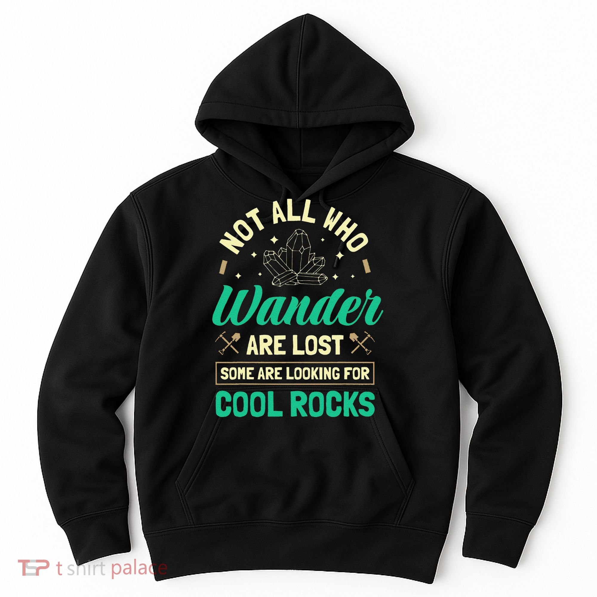 Not All Who Wander Are Lost Some Are Looking For Cool Rocks Hoodie
