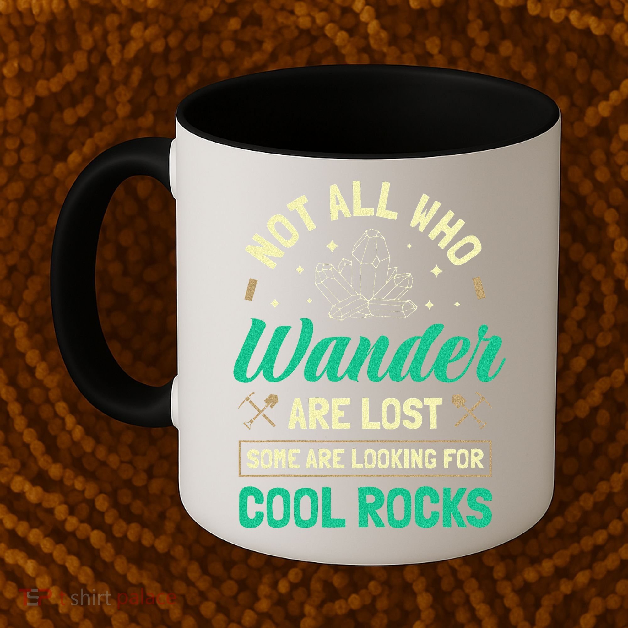 Not All Who Wander Are Lost Some Are Looking For Cool Rocks Coffee Mug