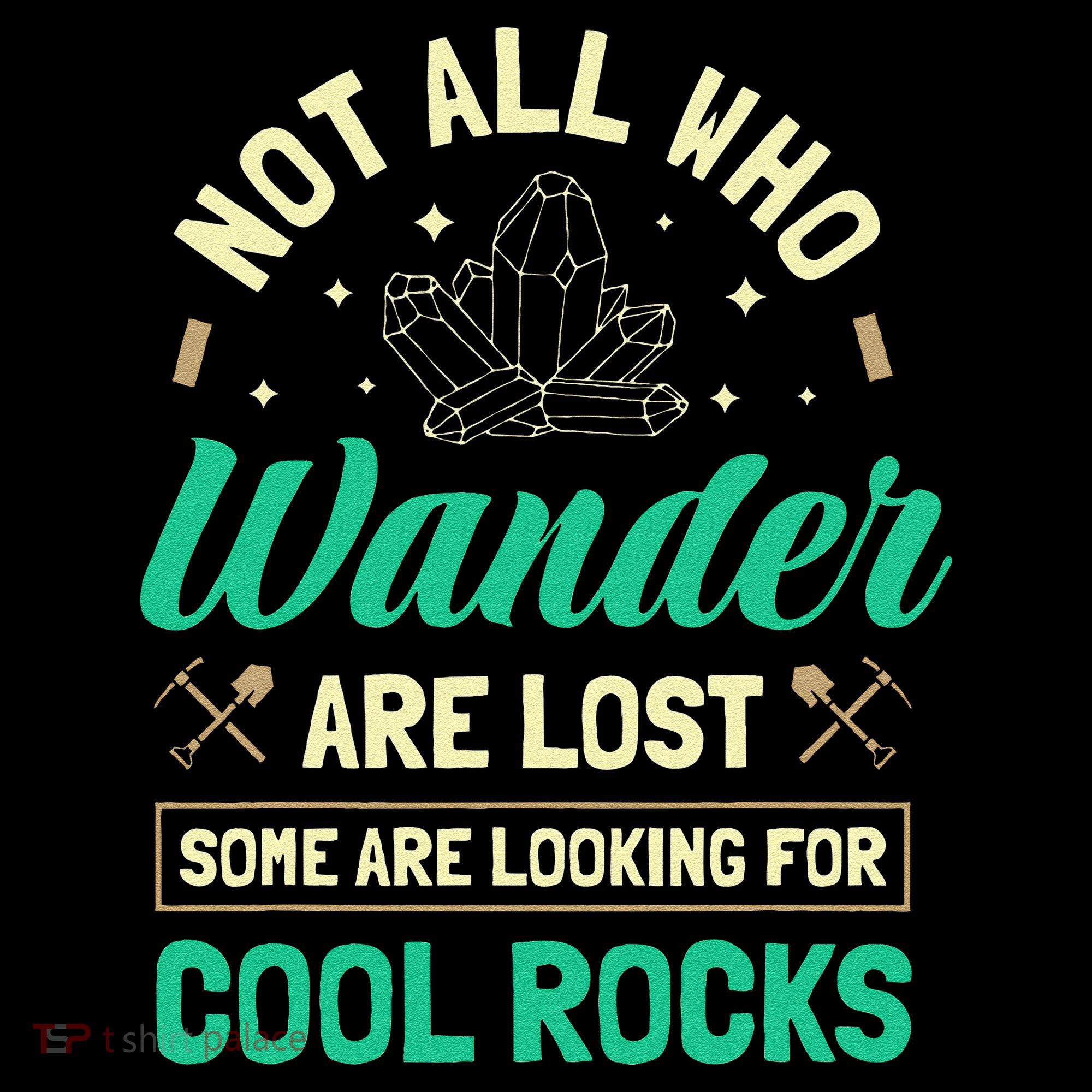 Not All Who Wander Are Lost Some Are Looking For Cool Rocks Coffee Mug