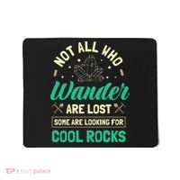 Not All Who Wander Are Lost Some Are Looking For Cool Rocks Mousepad thumb 0