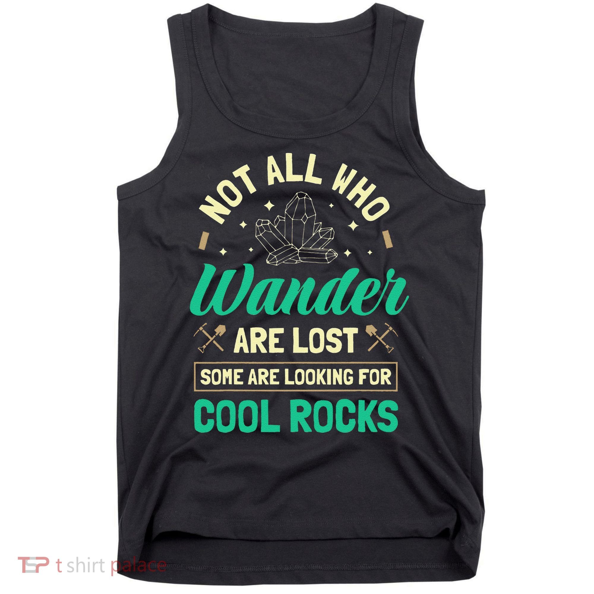 Not All Who Wander Are Lost Some Are Looking For Cool Rocks Tank Top