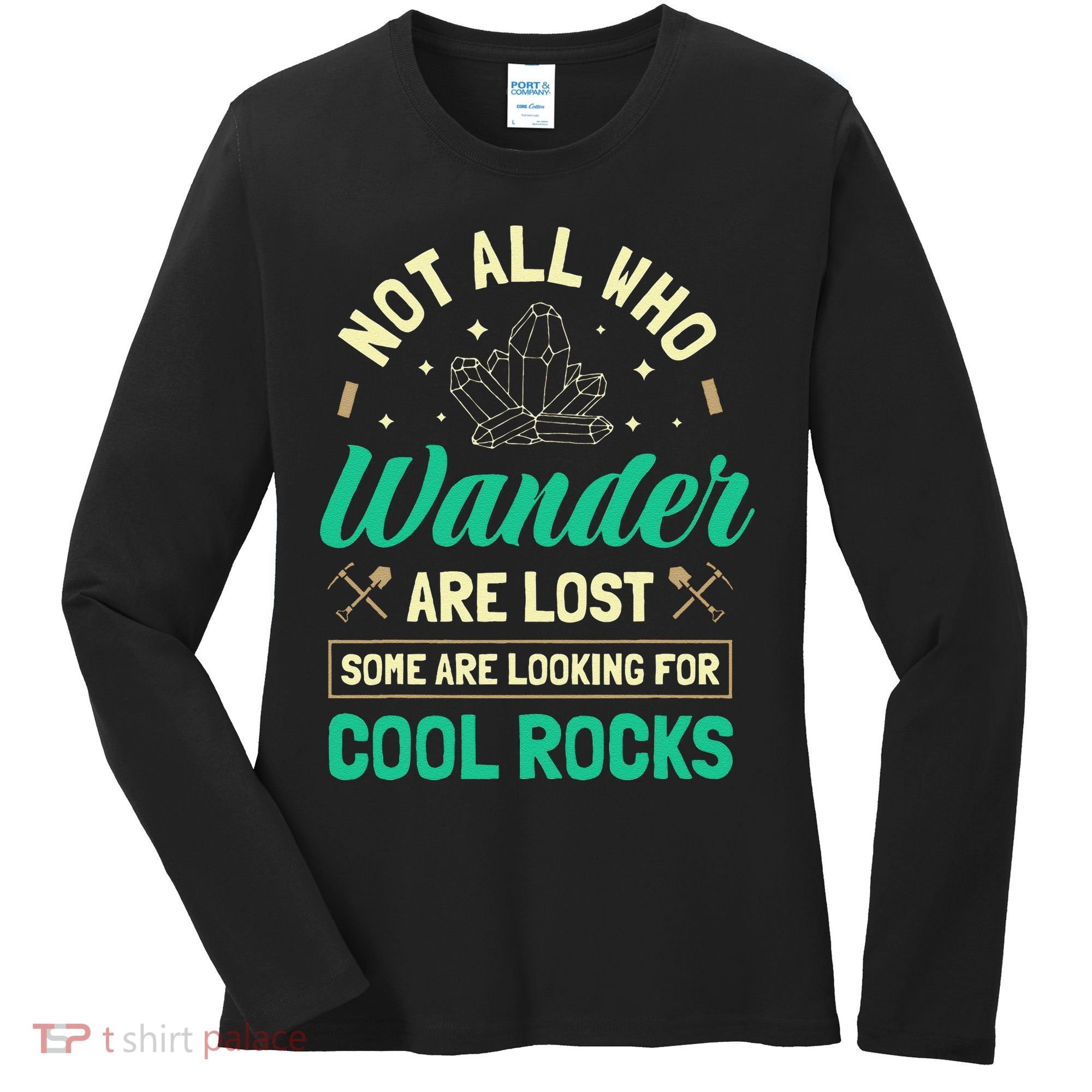 Not All Who Wander Are Lost Some Are Looking For Cool Rocks Women's Long Sleeve Shirt