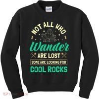 Not All Who Wander Are Lost Some Are Looking For Cool Rocks Kids Sweatshirt thumb 0
