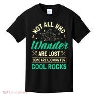 Not All Who Wander Are Lost Some Are Looking For Cool Rocks Kids T-Shirt thumb 0