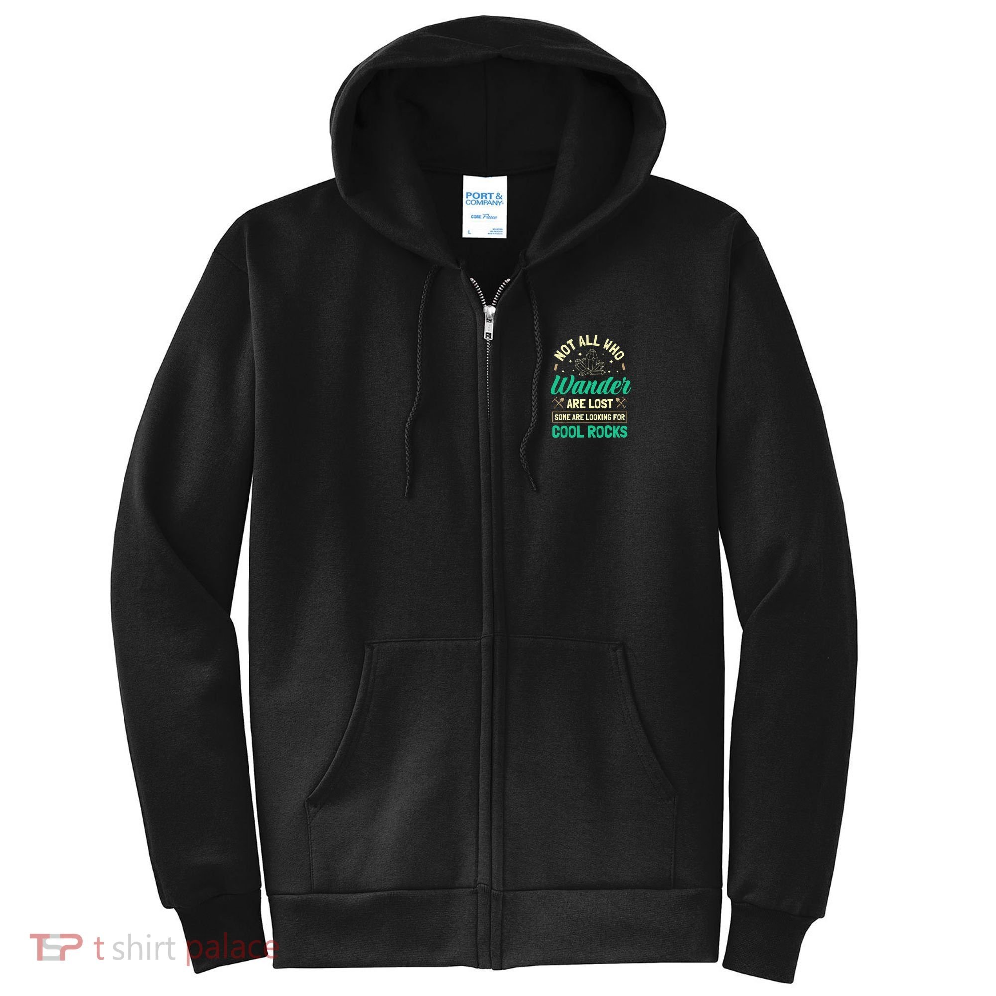 Not All Who Wander Are Lost Some Are Looking For Cool Rocks Full Zip Hoodie