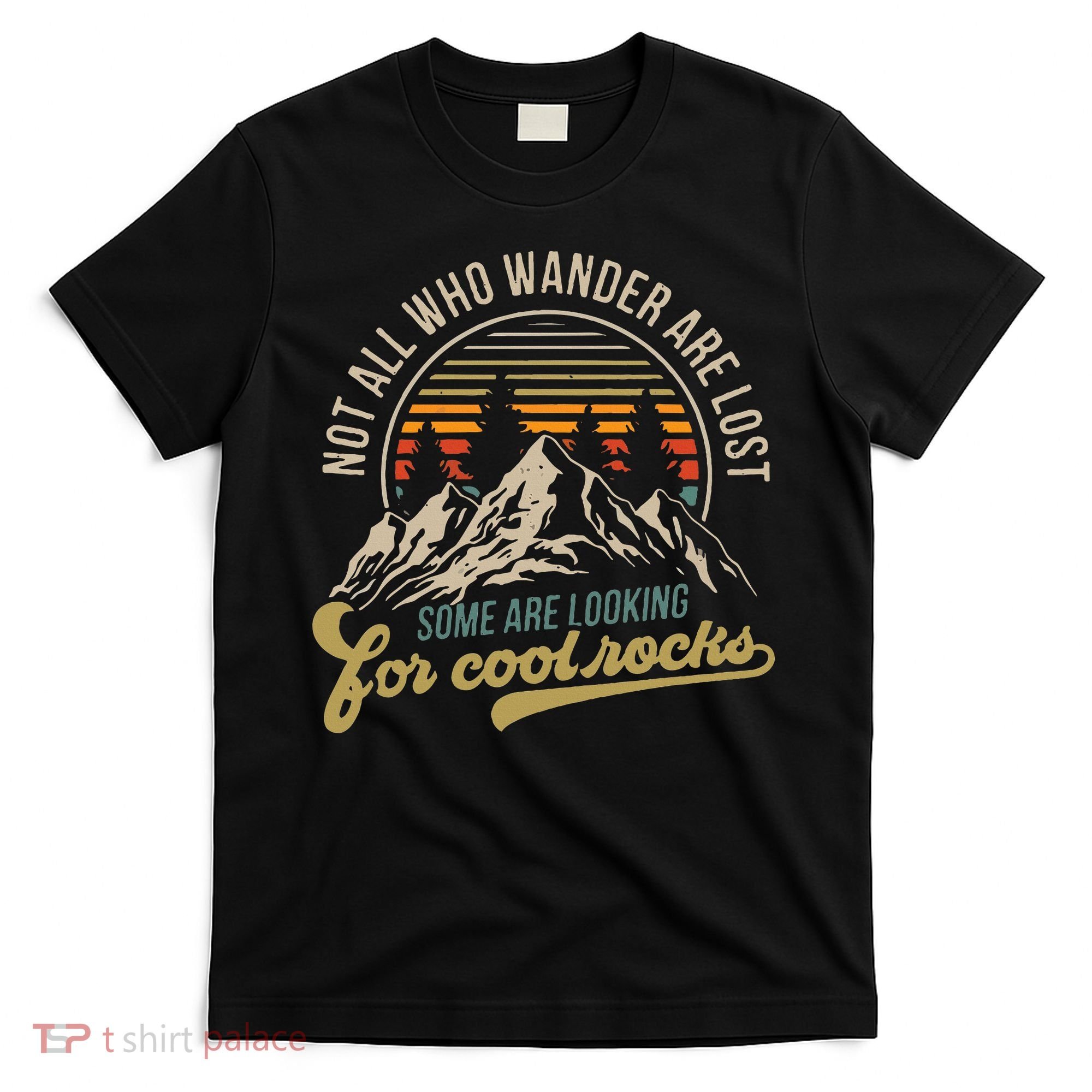 Not All Who Wander Are Lost Some Are Looking For Cool Rocks T-Shirt