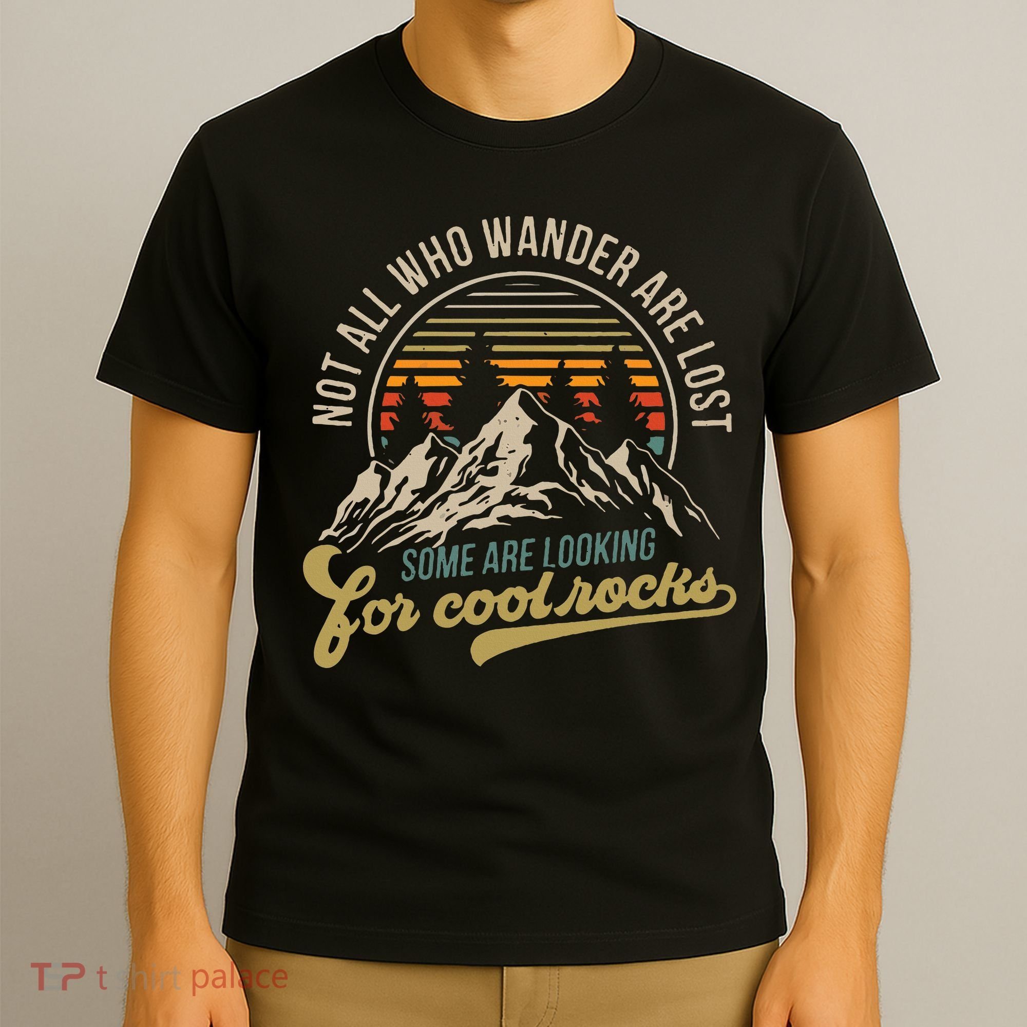 Not All Who Wander Are Lost Some Are Looking For Cool Rocks T-Shirt