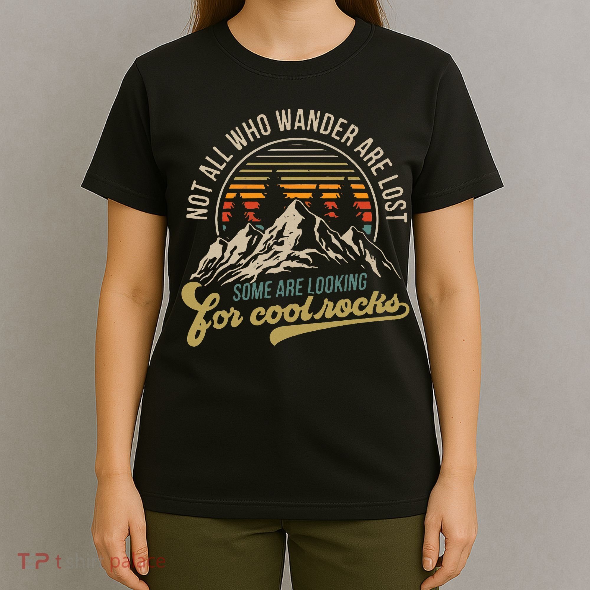 Not All Who Wander Are Lost Some Are Looking For Cool Rocks T-Shirt