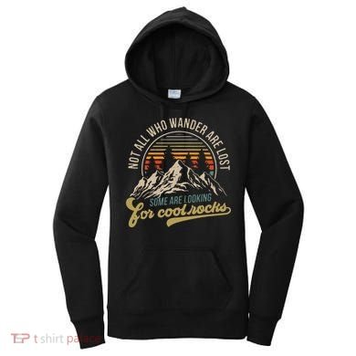 Not All Who Wander Are Lost Some Are Looking For Cool Rocks Women's Hoodie