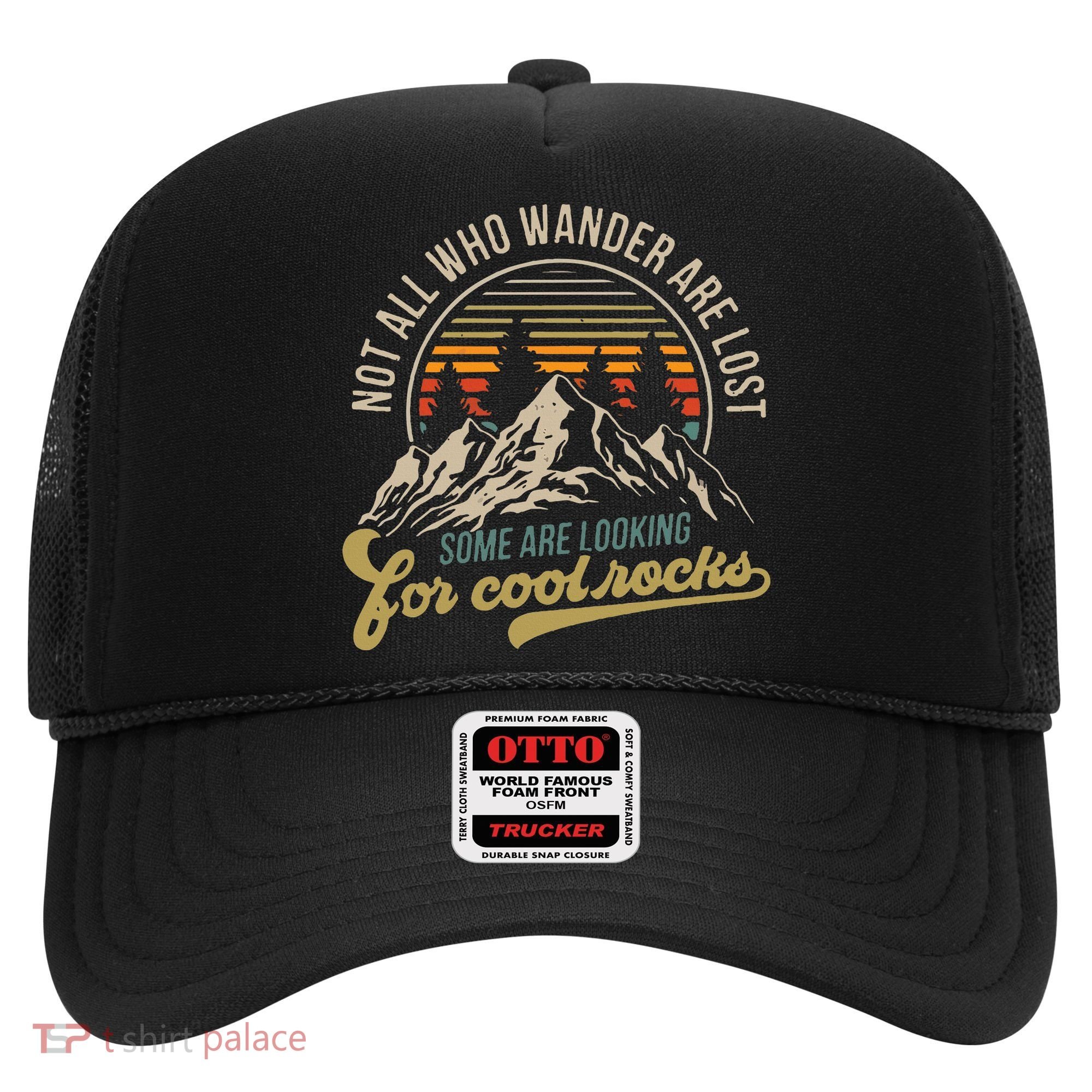 Not All Who Wander Are Lost Some Are Looking For Cool Rocks Hat
