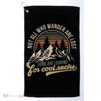 Not All Who Wander Are Lost Some Are Looking For Cool Rocks Golf Towel thumb 0