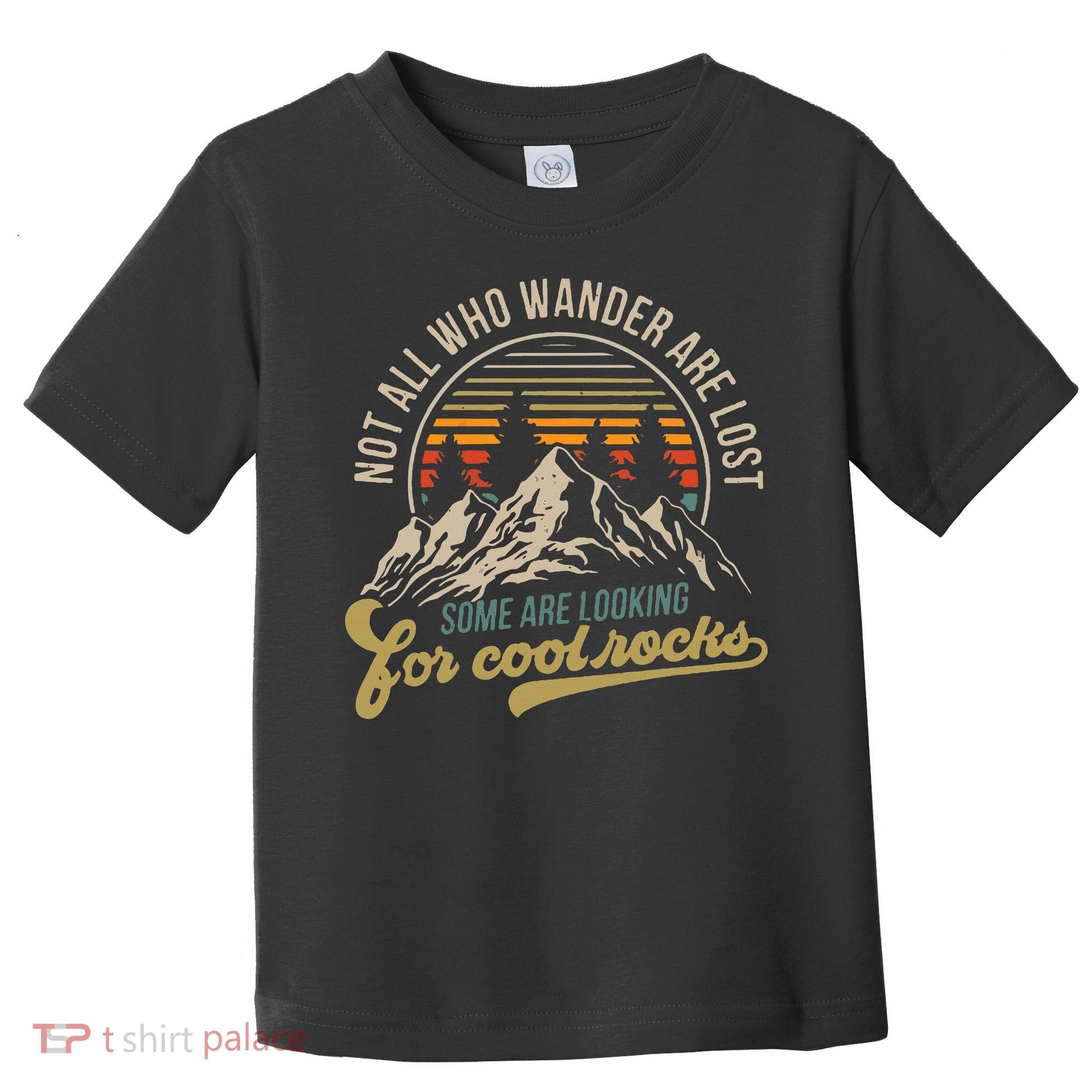 Not All Who Wander Are Lost Some Are Looking For Cool Rocks Toddler T-Shirt