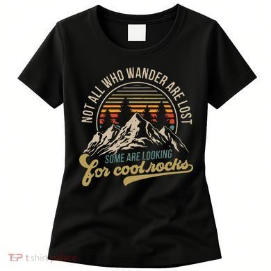 Not All Who Wander Are Lost Some Are Looking For Cool Rocks Women's T-Shirt