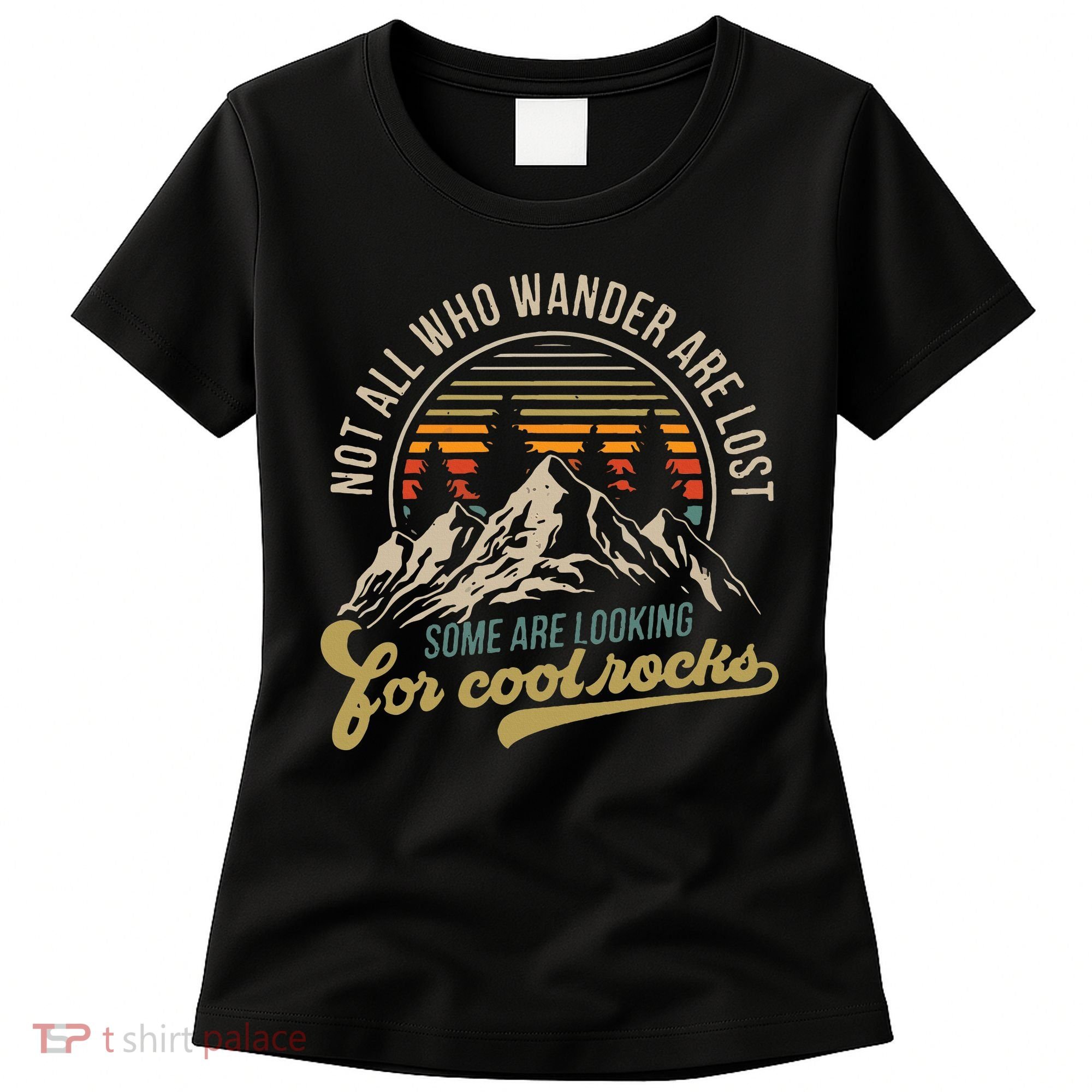 Not All Who Wander Are Lost Some Are Looking For Cool Rocks Women's T-Shirt