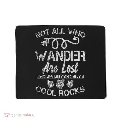 Not All Who Wander Are Lost Some Are Looking For Cool Rocks Mousepad