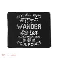 Not All Who Wander Are Lost Some Are Looking For Cool Rocks Mousepad thumb 0
