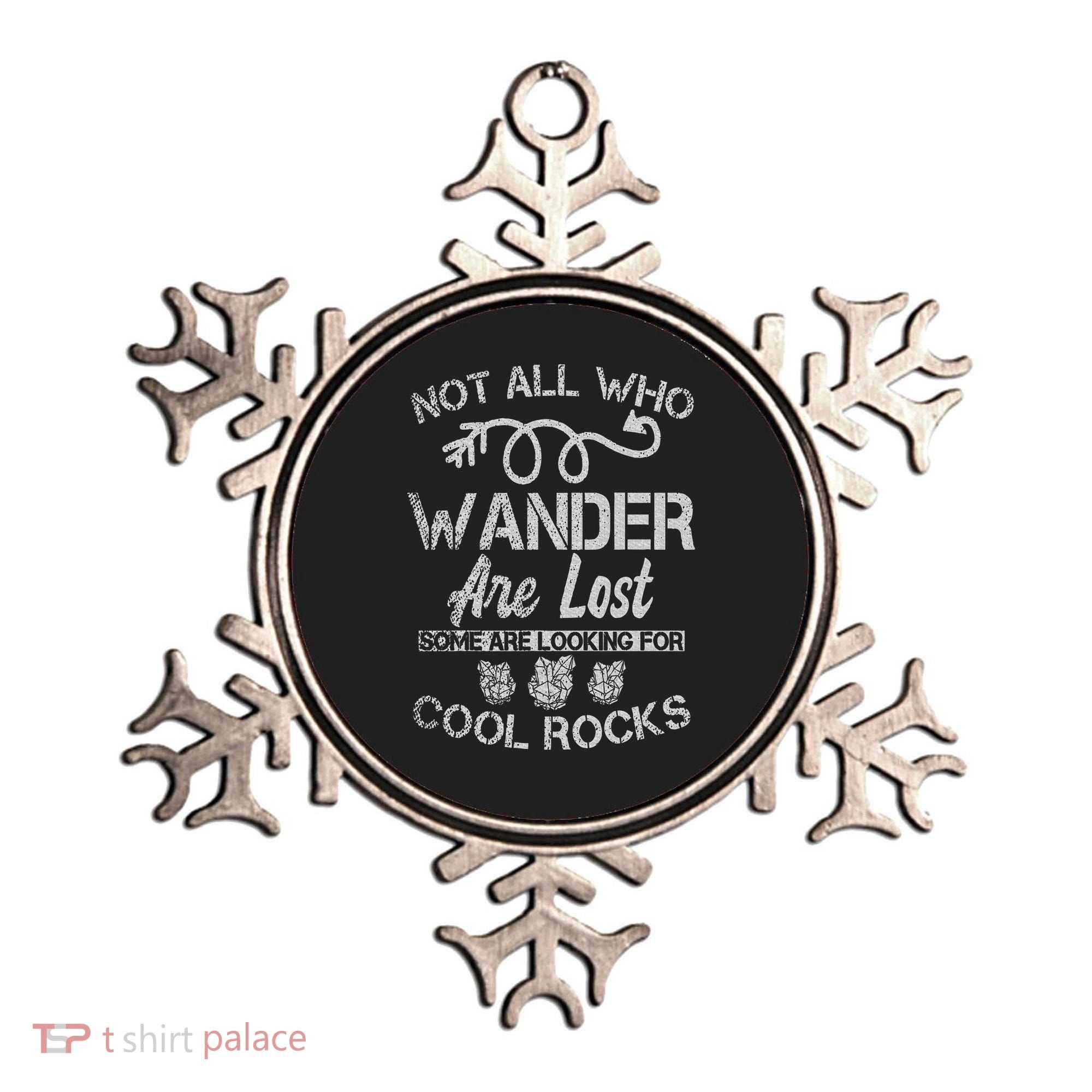 Not All Who Wander Are Lost Some Are Looking For Cool Rocks Ornament