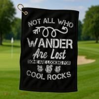 Not All Who Wander Are Lost Some Are Looking For Cool Rocks Golf Towel thumb 1