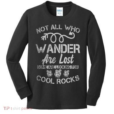 Not All Who Wander Are Lost Some Are Looking For Cool Rocks Kids Long Sleeve Shirt