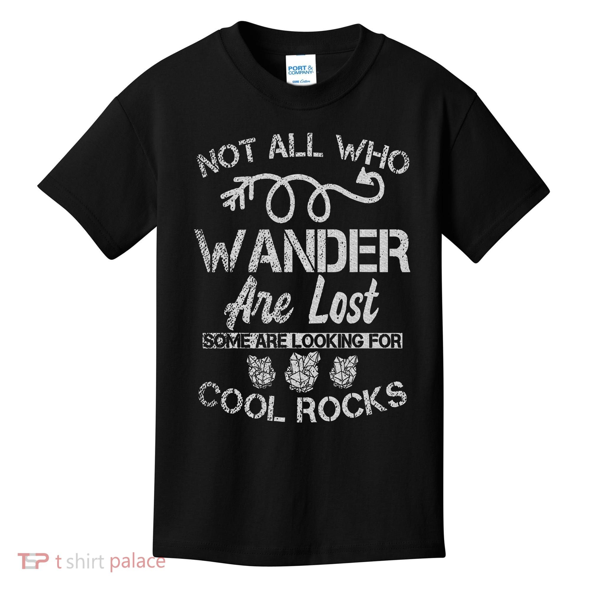 Not All Who Wander Are Lost Some Are Looking For Cool Rocks Kids T-Shirt