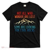 Not All Who Wander Are Lost Some Are Looking For Cool Rocks T-Shirt thumb 0