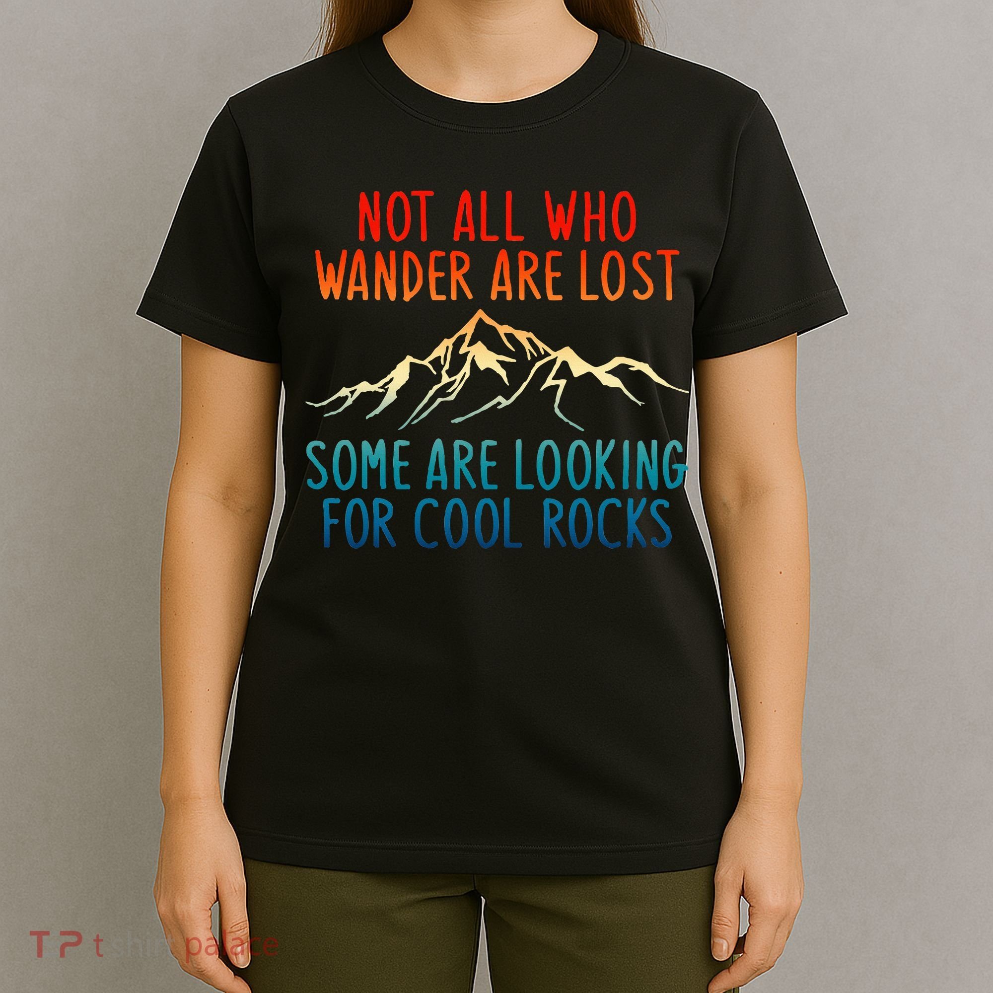 Not All Who Wander Are Lost Some Are Looking For Cool Rocks T-Shirt