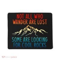 Not All Who Wander Are Lost Some Are Looking For Cool Rocks Mousepad thumb 0