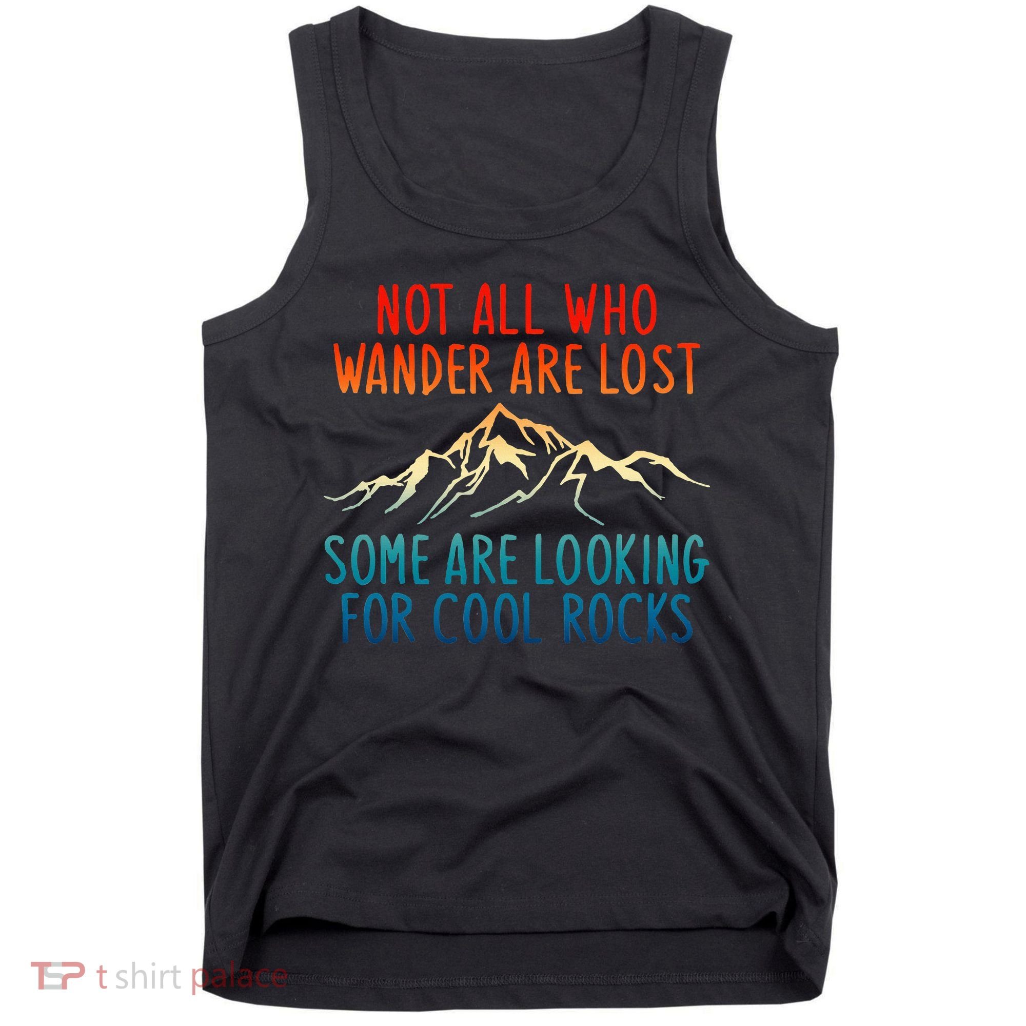 Not All Who Wander Are Lost Some Are Looking For Cool Rocks Tank Top