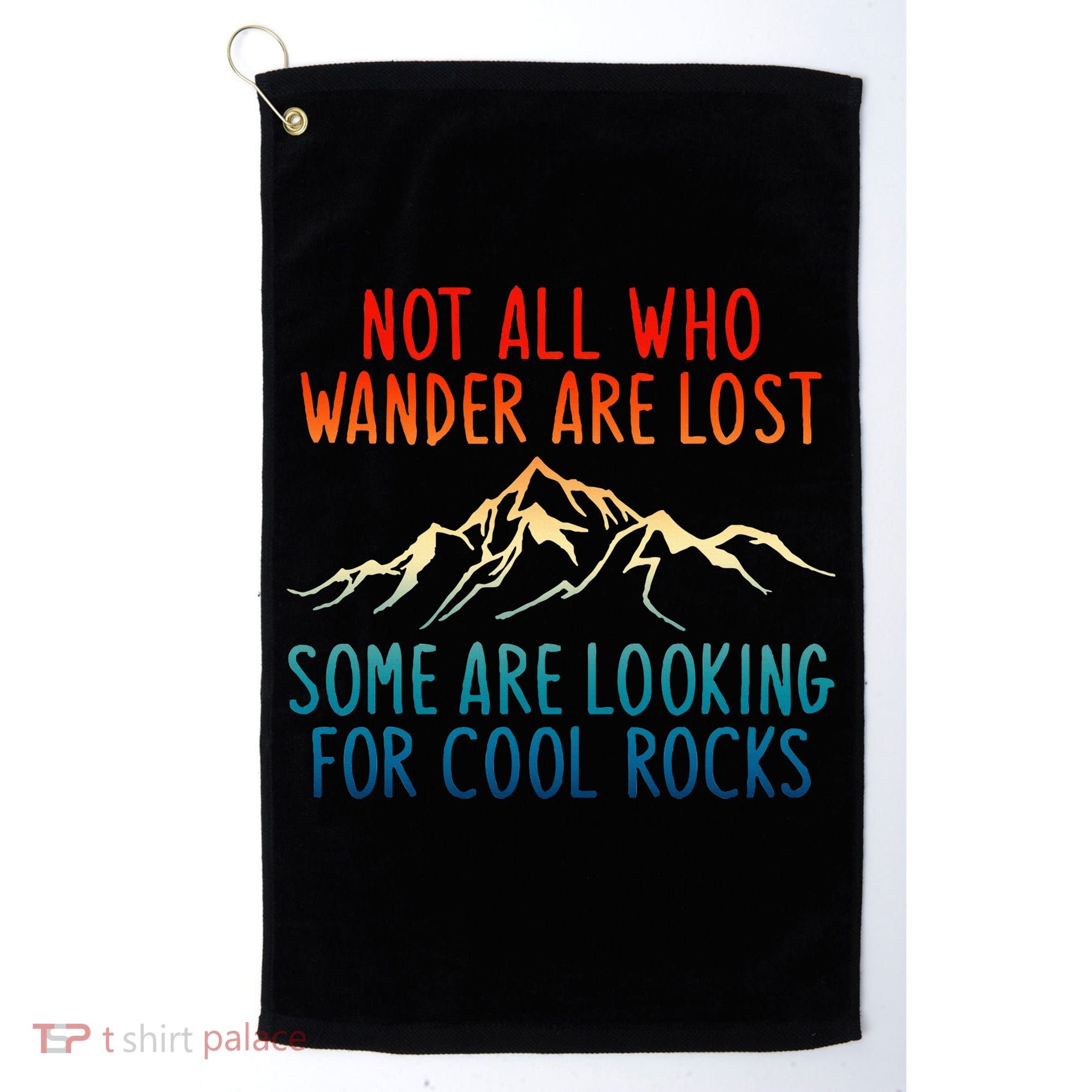 Not All Who Wander Are Lost Some Are Looking For Cool Rocks Golf Towel