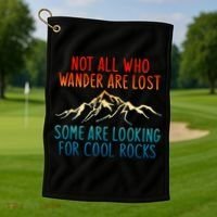 Not All Who Wander Are Lost Some Are Looking For Cool Rocks Golf Towel thumb 1