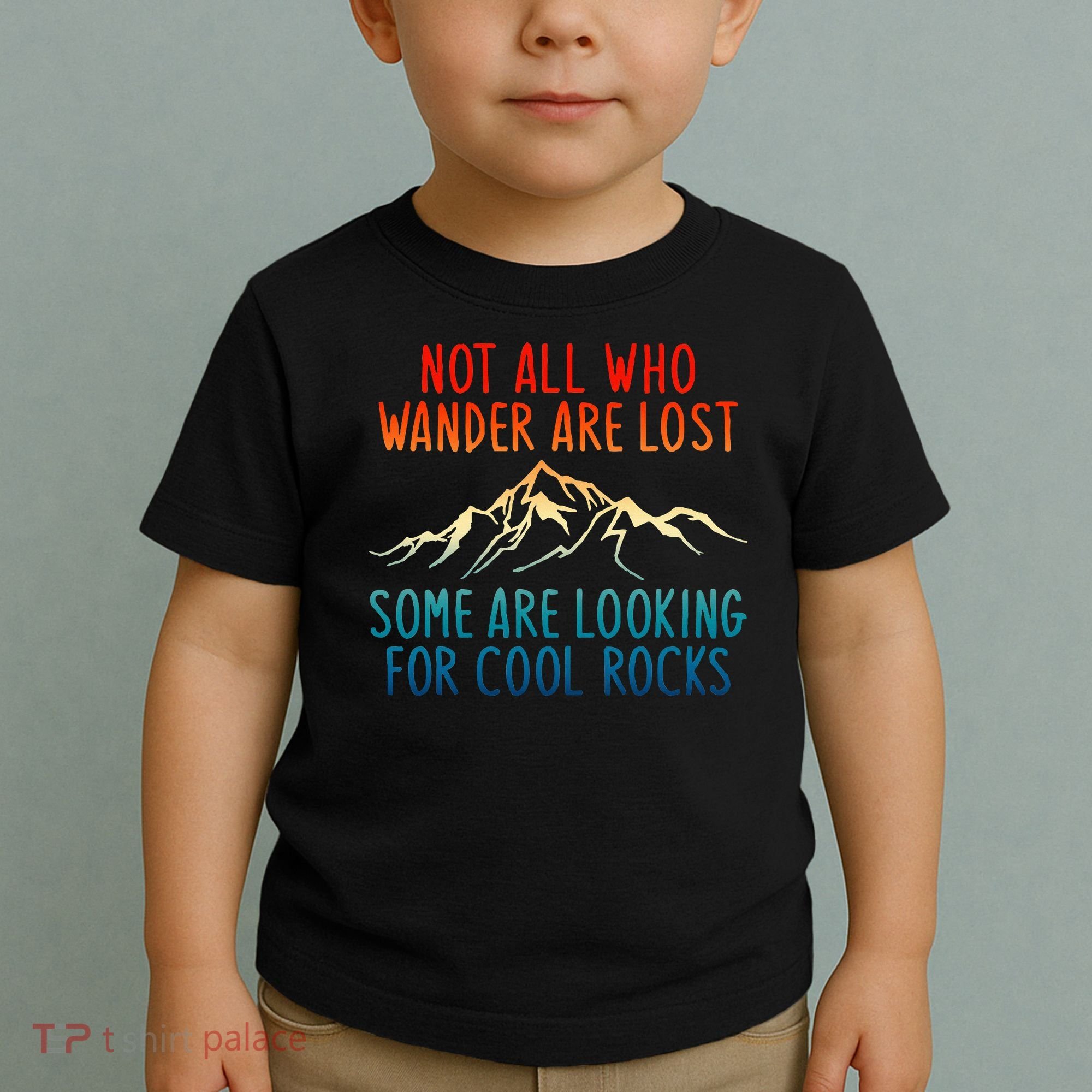 Not All Who Wander Are Lost Some Are Looking For Cool Rocks Toddler T-Shirt