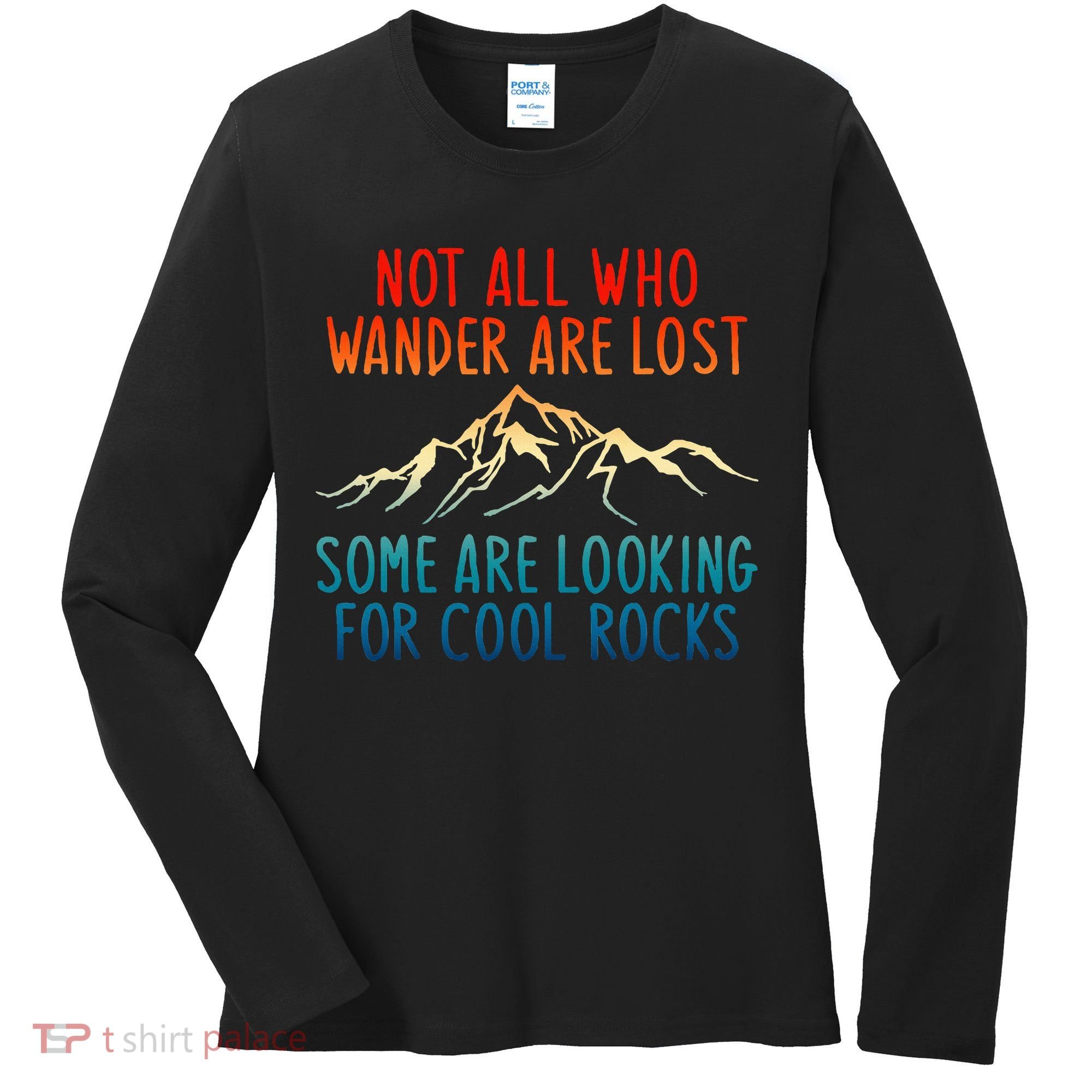 Not All Who Wander Are Lost Some Are Looking For Cool Rocks Women's Long Sleeve Shirt