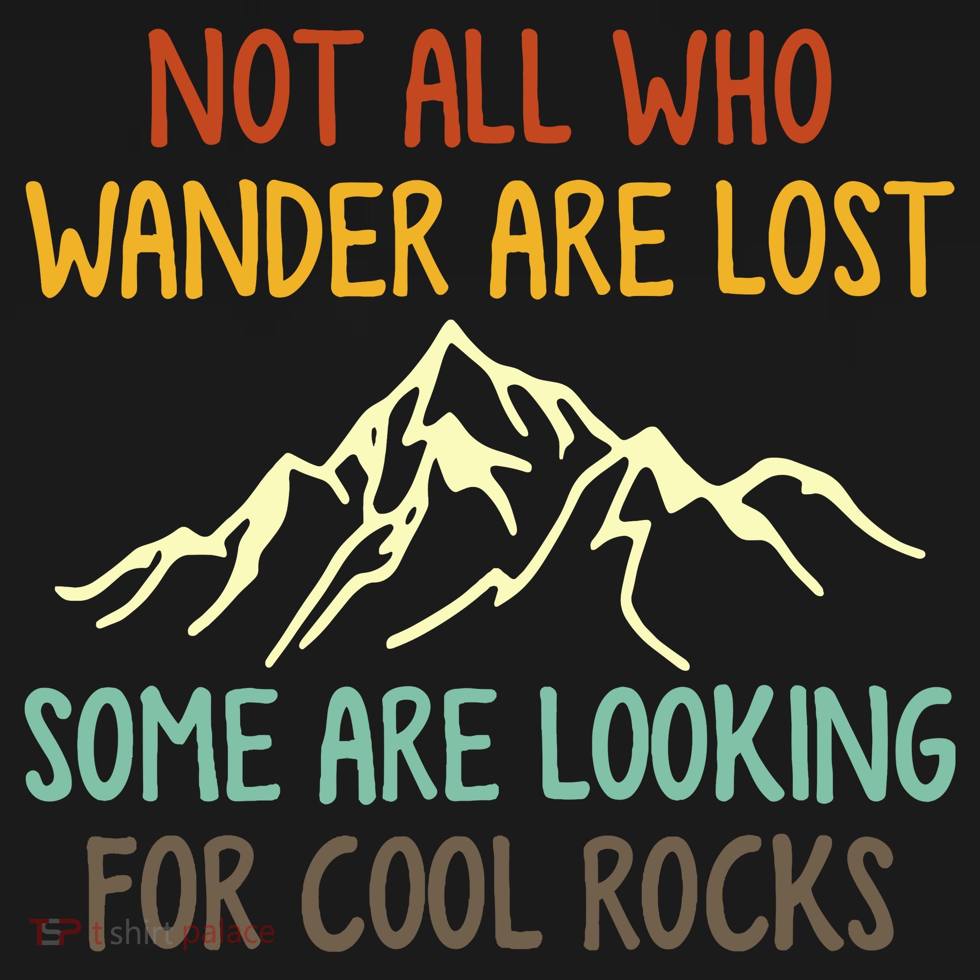 Not All Who Wander Are Lost Some Are Looking For Cool Rocks Backpack