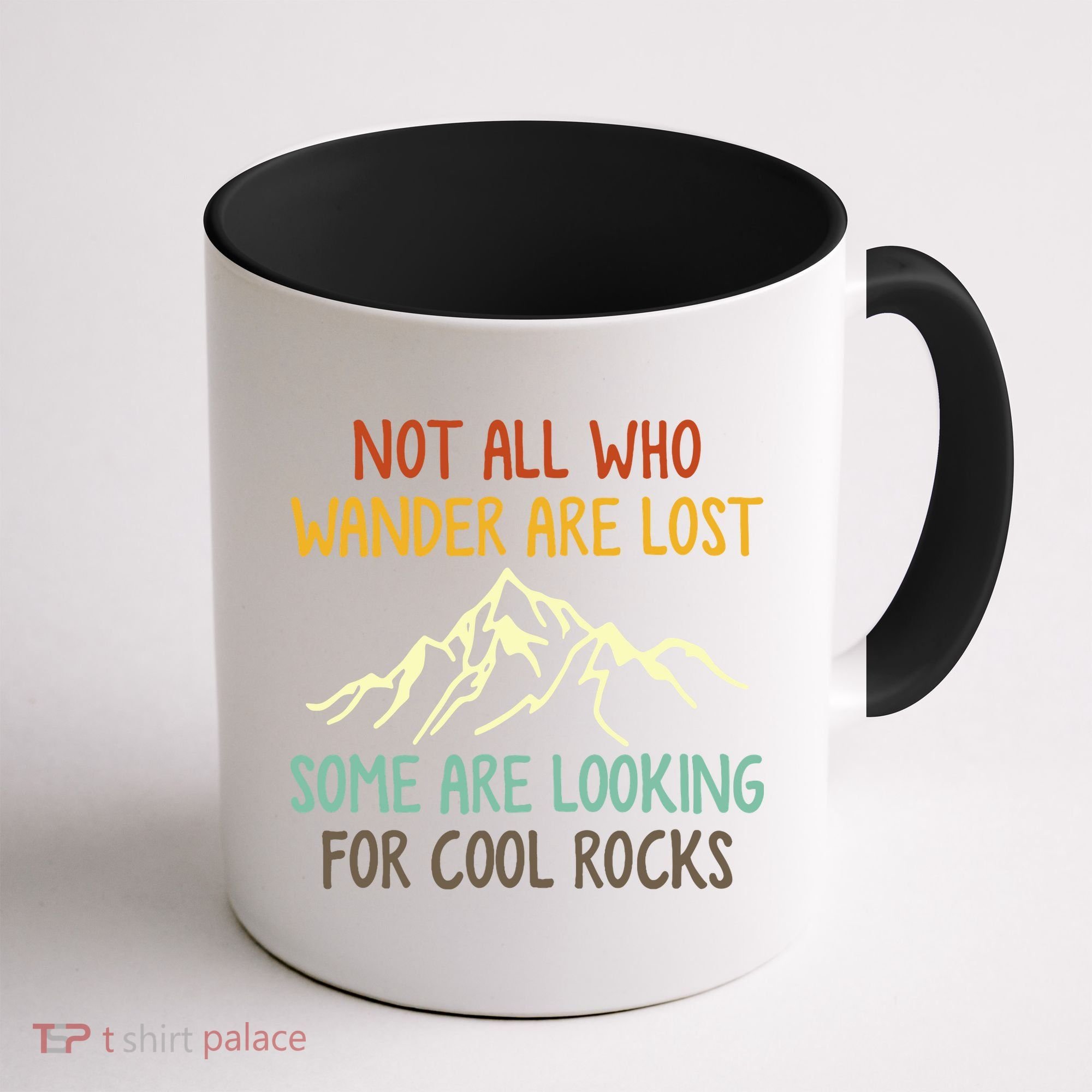 Not All Who Wander Are Lost Some Are Looking For Cool Rocks Coffee Mug