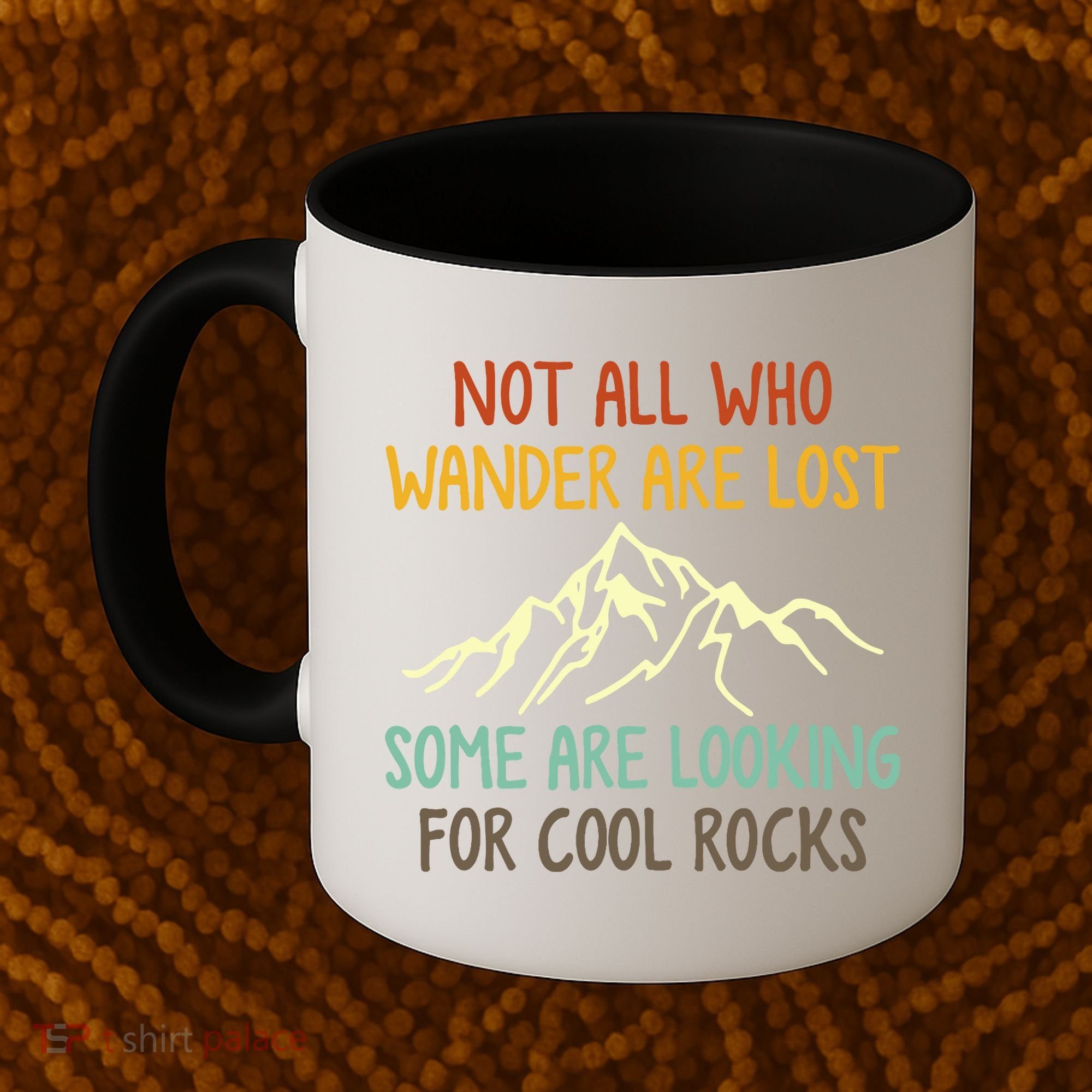 Not All Who Wander Are Lost Some Are Looking For Cool Rocks Coffee Mug