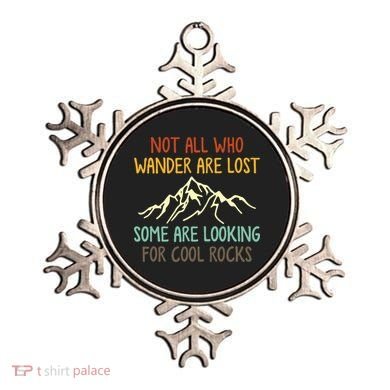 Not All Who Wander Are Lost Some Are Looking For Cool Rocks Ornament