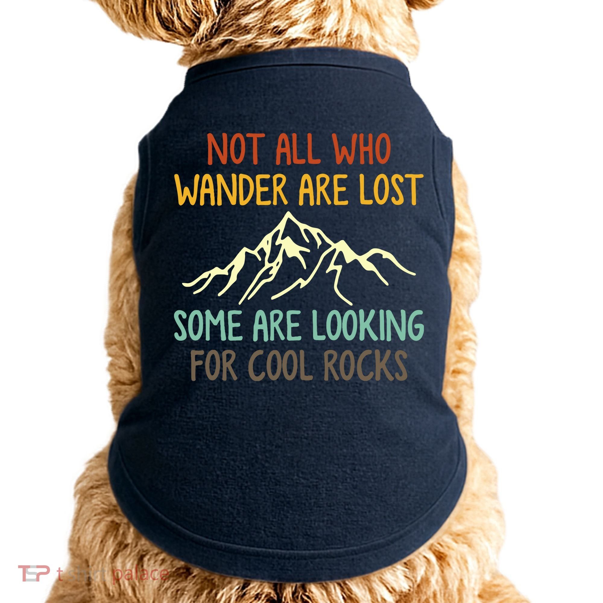 Not All Who Wander Are Lost Some Are Looking For Cool Rocks Doggie Tank