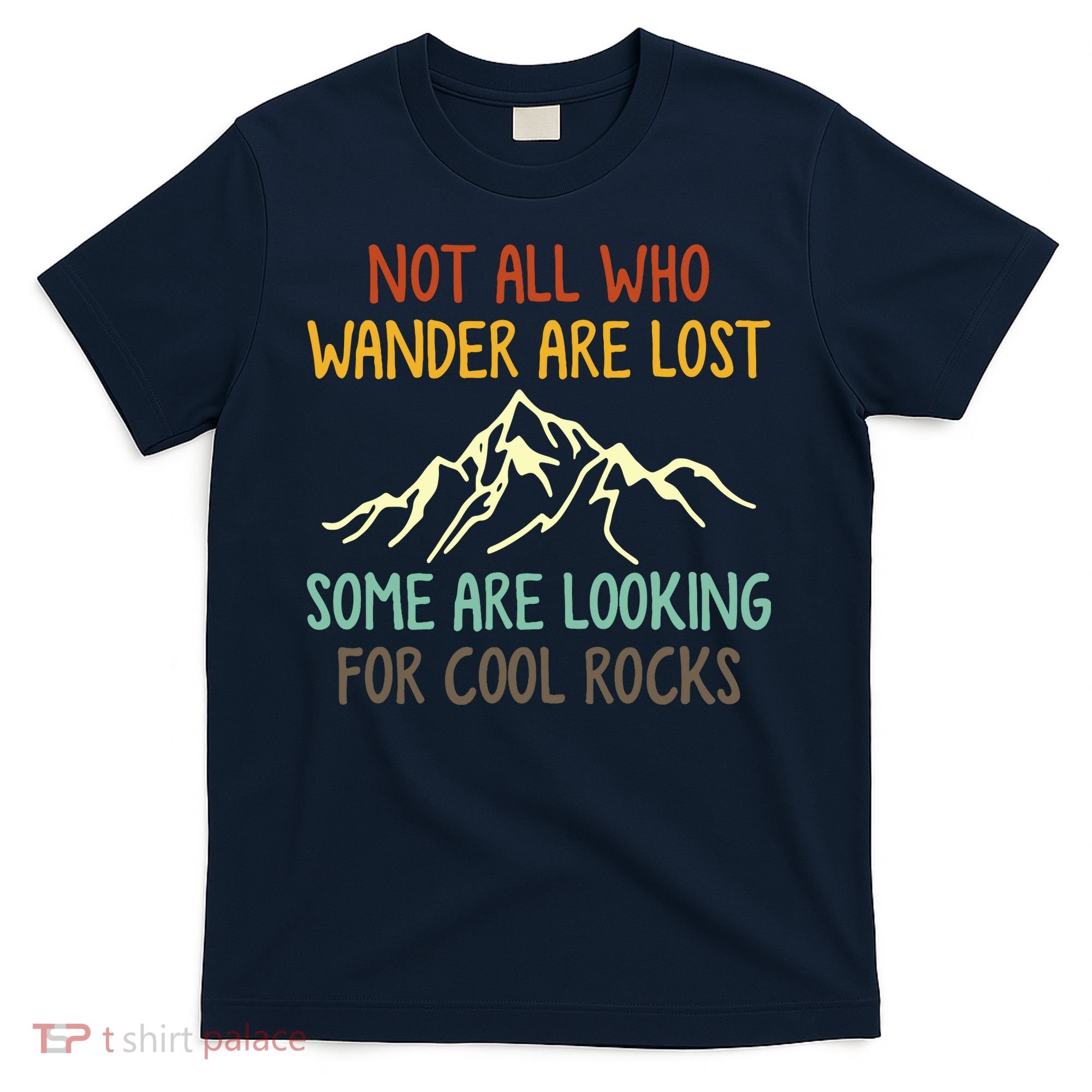 Not All Who Wander Are Lost Some Are Looking For Cool Rocks T-Shirt