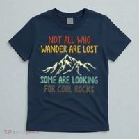 Not All Who Wander Are Lost Some Are Looking For Cool Rocks T-Shirt thumb 5