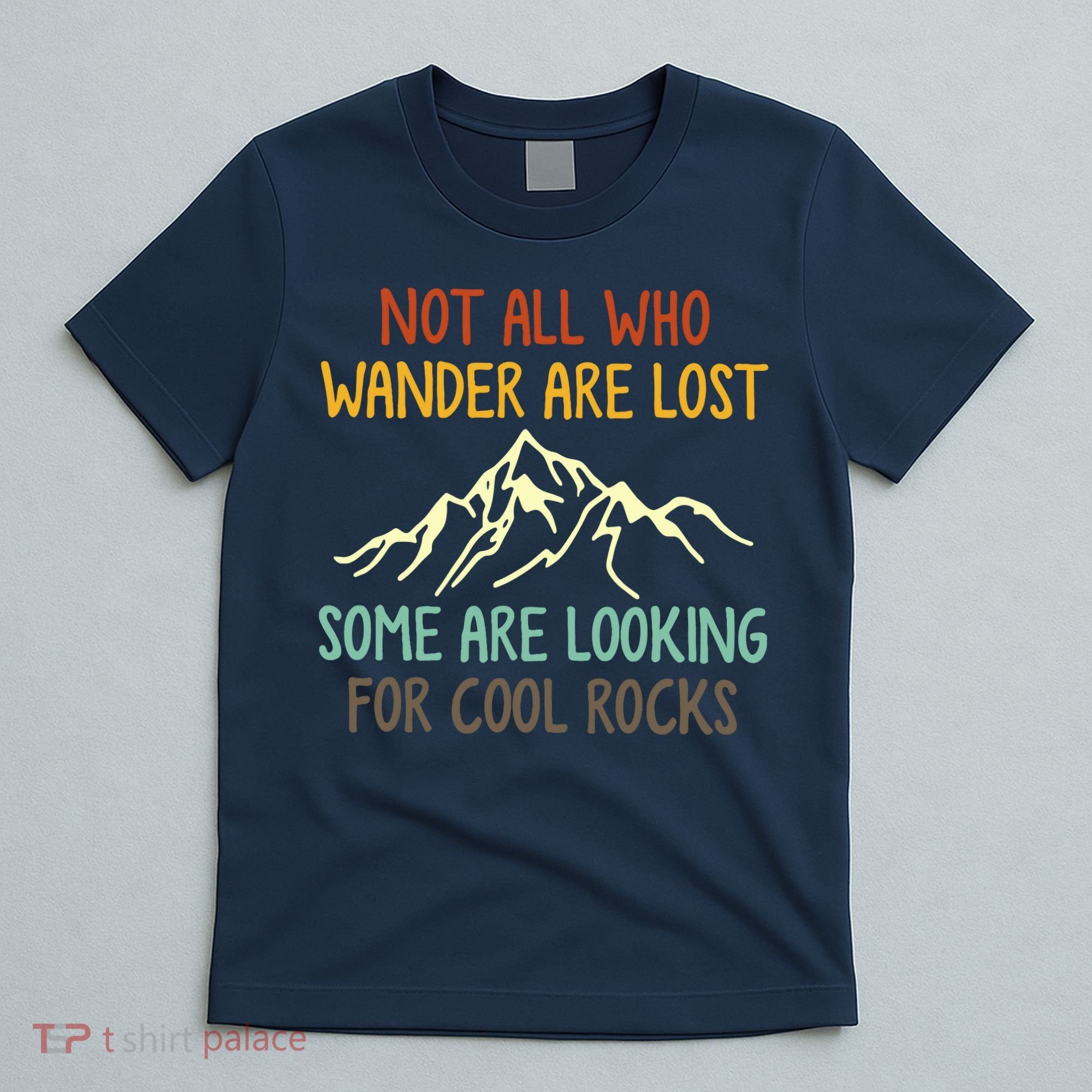 Not All Who Wander Are Lost Some Are Looking For Cool Rocks T-Shirt