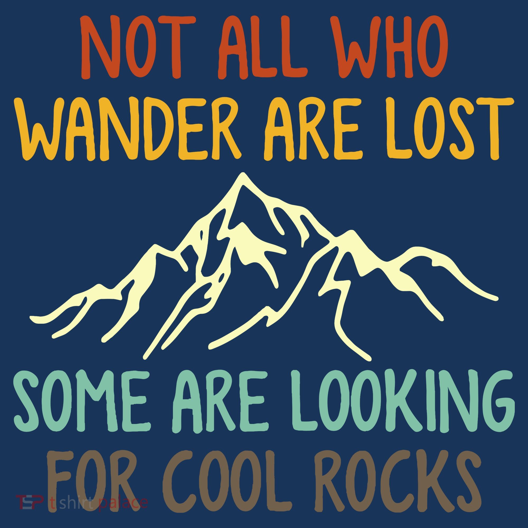Not All Who Wander Are Lost Some Are Looking For Cool Rocks T-Shirt
