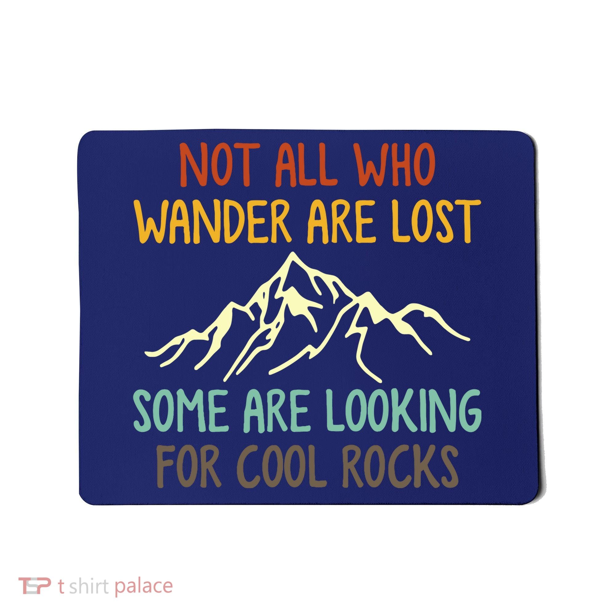 Not All Who Wander Are Lost Some Are Looking For Cool Rocks Mousepad