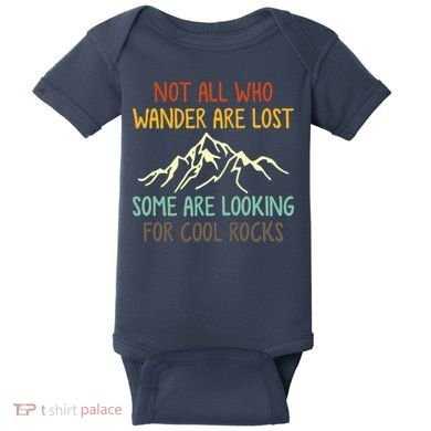 Not All Who Wander Are Lost Some Are Looking For Cool Rocks Baby Bodysuit