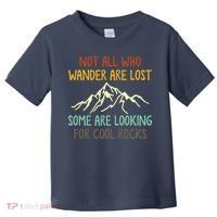 Not All Who Wander Are Lost Some Are Looking For Cool Rocks Toddler T-Shirt thumb 0