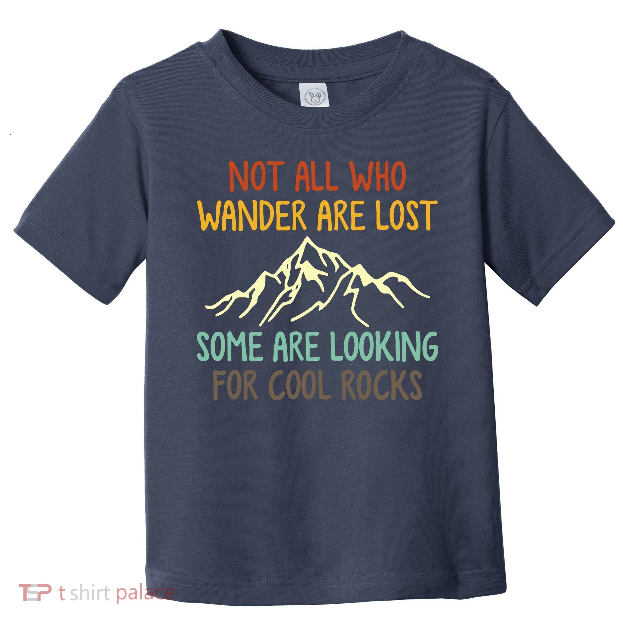 Not All Who Wander Are Lost Some Are Looking For Cool Rocks Toddler T-Shirt