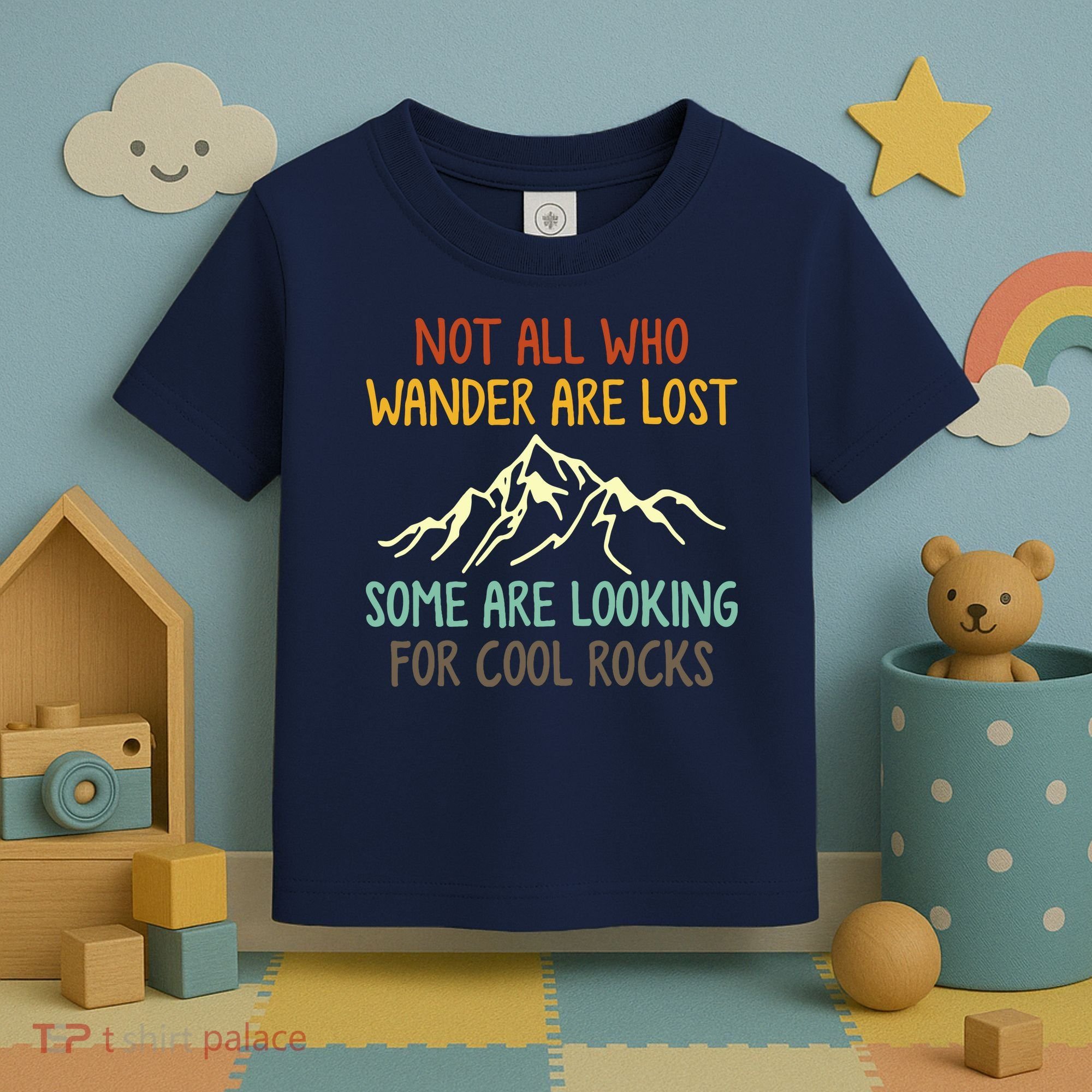 Not All Who Wander Are Lost Some Are Looking For Cool Rocks Toddler T-Shirt