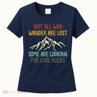 Not All Who Wander Are Lost Some Are Looking For Cool Rocks Women's T-Shirt thumb 0